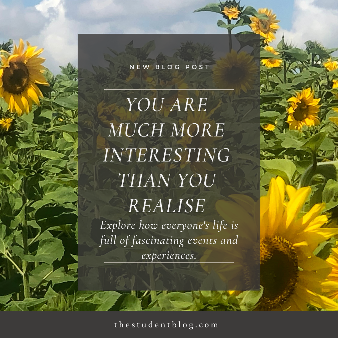 You are much more interesting than you realise